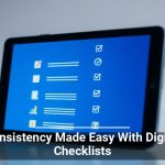 Consistency Made Easy With Digital Checklists